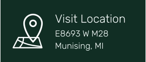 Visit Location E8693 W M28 Munising, MI