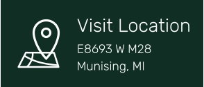 Visit Location E8693 W M28 Munising, MI